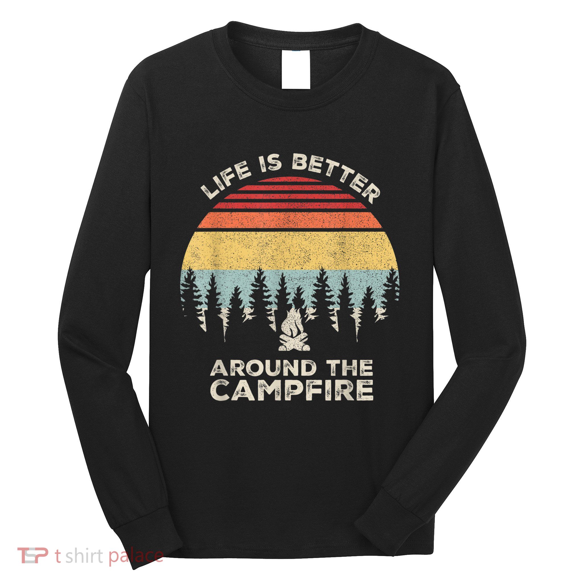 Vintage Retro Life Is Better Around The Campfire Camping Long Sleeve Shirt
