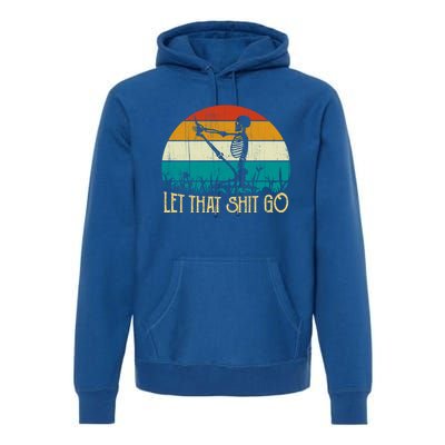 Vintage Retro Let That Shit Go Funny Skeleton Yoga Costume Gift Premium Hoodie