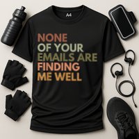 Vintage Retro None Of Your Emails Are Finding Me Well Funny Performance Shirt