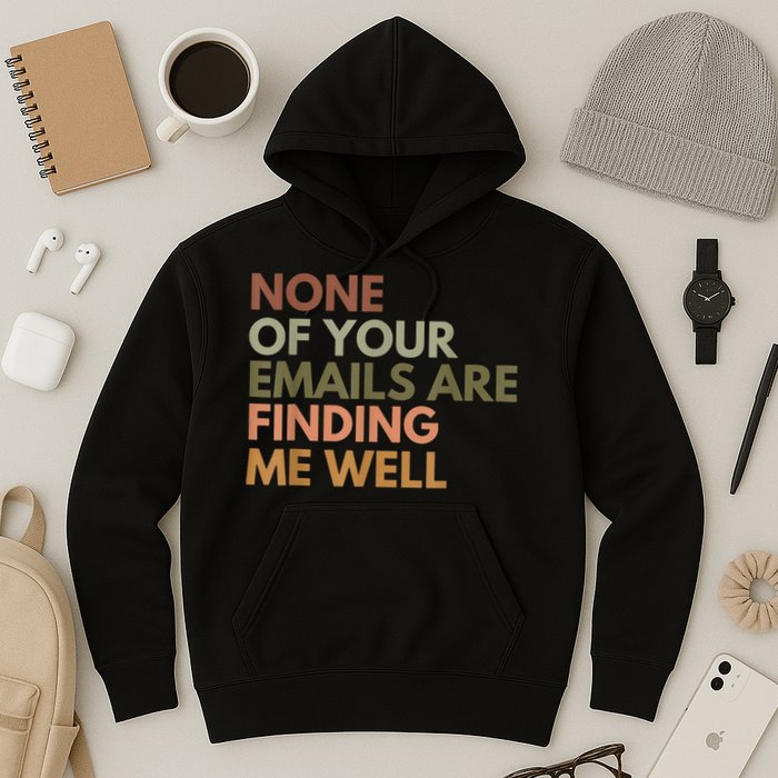 Vintage Retro None Of Your Emails Are Finding Me Well Funny Hoodie
