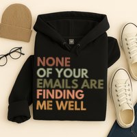 Vintage Retro None Of Your Emails Are Finding Me Well Funny Hoodie