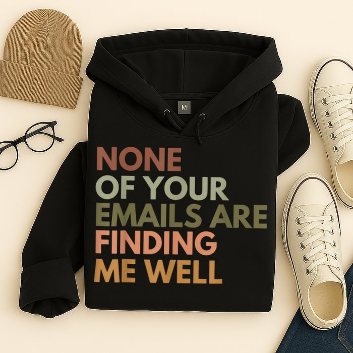 Vintage Retro None Of Your Emails Are Finding Me Well Funny Hoodie