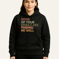 Vintage Retro None Of Your Emails Are Finding Me Well Funny Hoodie