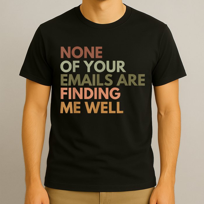 Vintage Retro None Of Your Emails Are Finding Me Well Funny T-Shirt