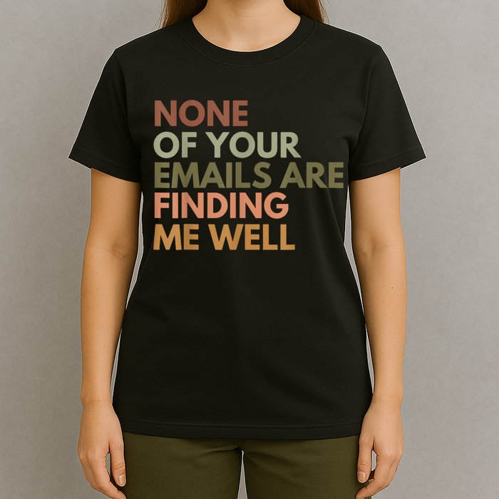 Vintage Retro None Of Your Emails Are Finding Me Well Funny T-Shirt