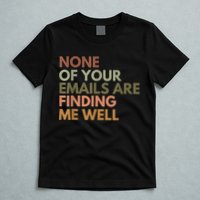 Vintage Retro None Of Your Emails Are Finding Me Well Funny T-Shirt