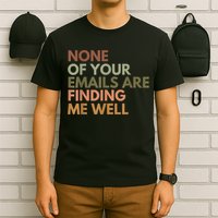 Vintage Retro None Of Your Emails Are Finding Me Well Funny T-Shirt