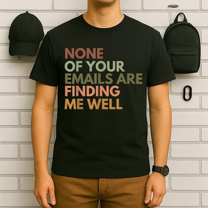 Vintage Retro None Of Your Emails Are Finding Me Well Funny T-Shirt