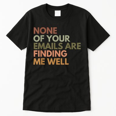 Vintage Retro None Of Your Emails Are Finding Me Well Funny Tall T-Shirt