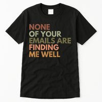 Vintage Retro None Of Your Emails Are Finding Me Well Funny Tall T-Shirt