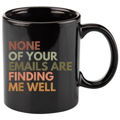 Vintage Retro None Of Your Emails Are Finding Me Well Funny 11oz C Handle Ceramic Mug