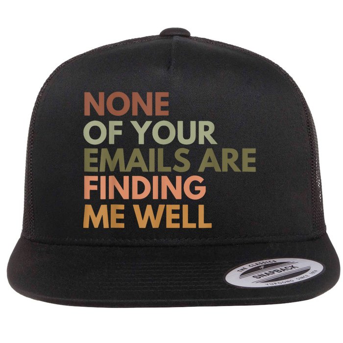 Vintage Retro None Of Your Emails Are Finding Me Well Funny Flatbill Hat