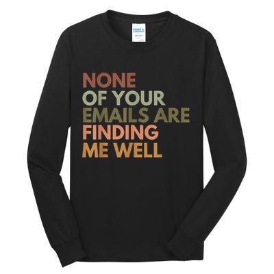 Vintage Retro None Of Your Emails Are Finding Me Well Funny Tall Long Sleeve T-Shirt