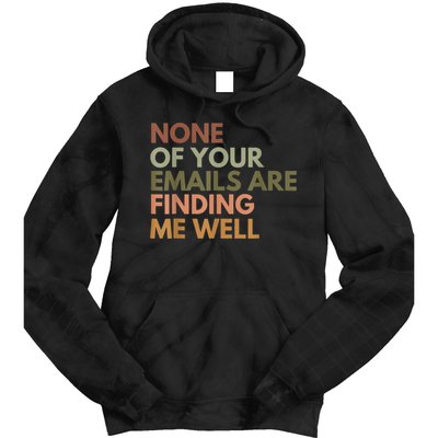 Vintage Retro None Of Your Emails Are Finding Me Well Funny Tie Dye Hoodie