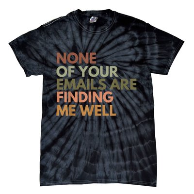 Vintage Retro None Of Your Emails Are Finding Me Well Funny Tie-Dye T-Shirt