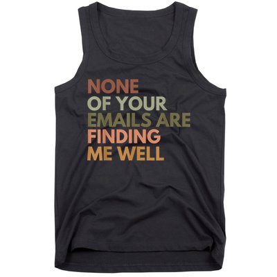 Vintage Retro None Of Your Emails Are Finding Me Well Funny Tank Top