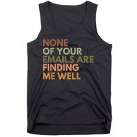 Vintage Retro None Of Your Emails Are Finding Me Well Funny Tank Top