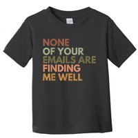 Vintage Retro None Of Your Emails Are Finding Me Well Funny Toddler T-Shirt
