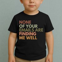 Vintage Retro None Of Your Emails Are Finding Me Well Funny Toddler T-Shirt
