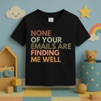 Vintage Retro None Of Your Emails Are Finding Me Well Funny Toddler T-Shirt