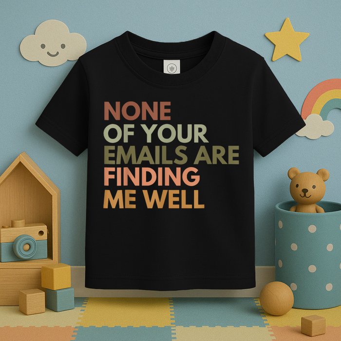 Vintage Retro None Of Your Emails Are Finding Me Well Funny Toddler T-Shirt
