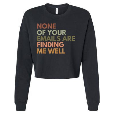 Vintage Retro None Of Your Emails Are Finding Me Well Funny Cropped Pullover Crew