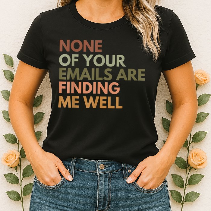 Vintage Retro None Of Your Emails Are Finding Me Well Funny Womens T-Shirt