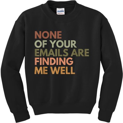 Vintage Retro None Of Your Emails Are Finding Me Well Funny Kids Sweatshirt