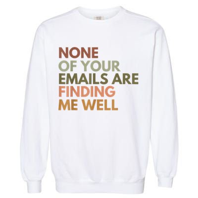 Vintage Retro None Of Your Emails Are Finding Me Well Funny Garment-Dyed Sweatshirt