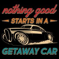 Vintage Retro Nothing Good Starts In A Getaway Car Button
