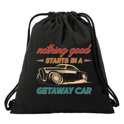Vintage Retro Nothing Good Starts In A Getaway Car Drawstring Bag