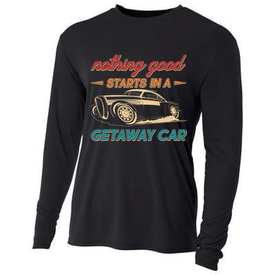 Vintage Retro Nothing Good Starts In A Getaway Car Cooling Performance Long Sleeve Crew