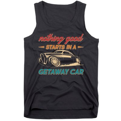 Vintage Retro Nothing Good Starts In A Getaway Car Tank Top