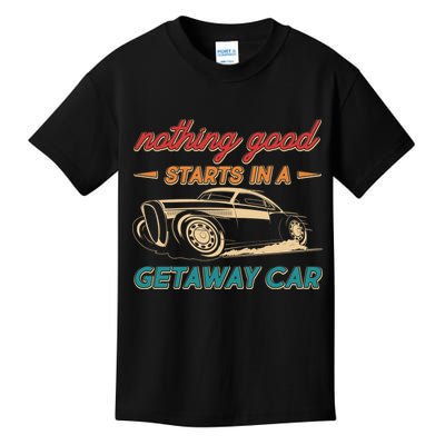 Vintage Retro Nothing Good Starts In A Getaway Car Kids T-Shirt