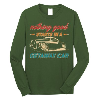Vintage Retro Nothing Good Starts In A Getaway Car Long Sleeve Shirt