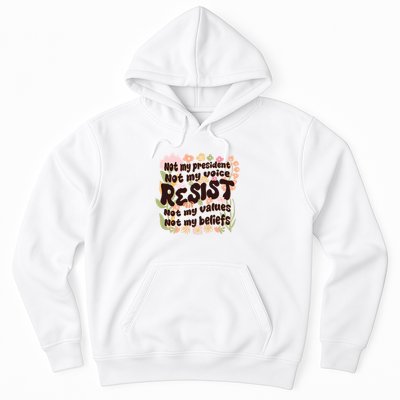 Vintage RESIST Not My President Voice Values Beliefs Anti Trump Hoodie