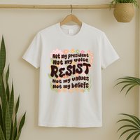 Vintage RESIST Not My President Voice Values Beliefs Anti Trump T-Shirt