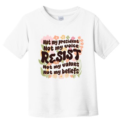 Vintage RESIST Not My President Voice Values Beliefs Anti Trump Toddler T-Shirt