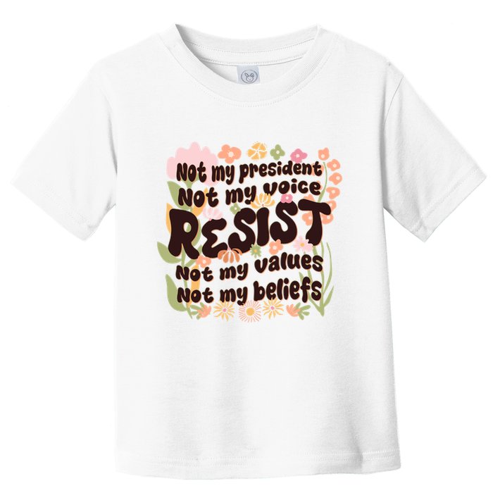 Vintage RESIST Not My President Voice Values Beliefs Anti Trump Toddler T-Shirt