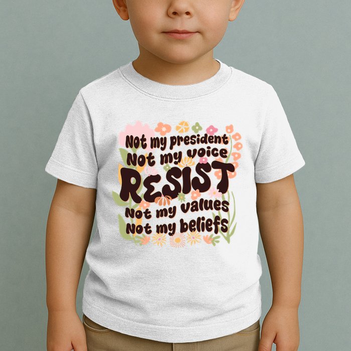 Vintage RESIST Not My President Voice Values Beliefs Anti Trump Toddler T-Shirt