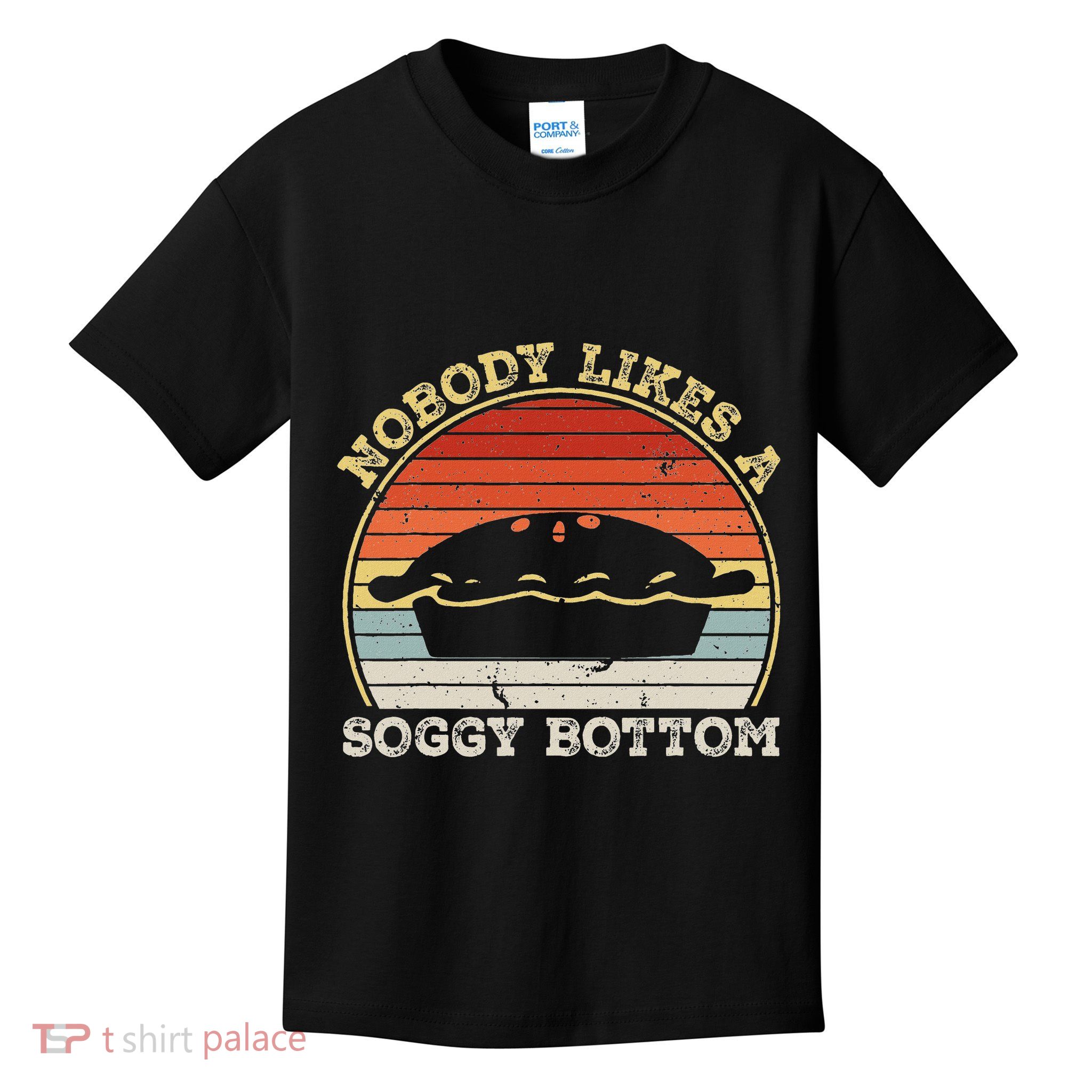 Nobody Likes A Soggy Bottom Shirt British Baking Nobody Likes A Soggy Bottom Shirt British Baking