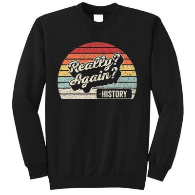 Vintage Retro Really Again! History Teacher Funny Saying Sweatshirt