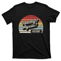 Vintage Retro Really Again! History Teacher Funny Saying T-Shirt