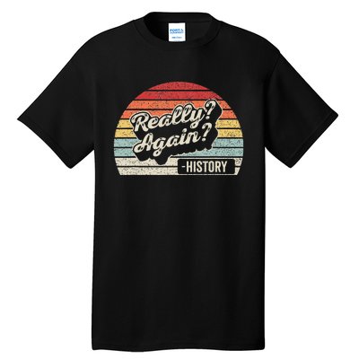 Vintage Retro Really Again! History Teacher Funny Saying Tall T-Shirt