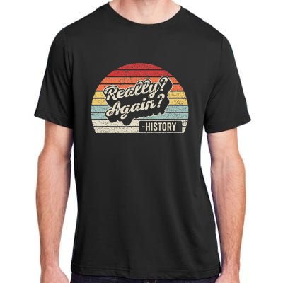 Vintage Retro Really Again! History Teacher Funny Saying Adult ChromaSoft Performance T-Shirt