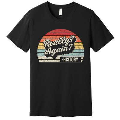 Vintage Retro Really Again! History Teacher Funny Saying Premium T-Shirt