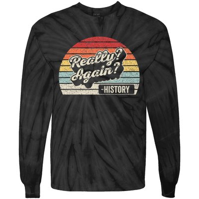 Vintage Retro Really Again! History Teacher Funny Saying Tie-Dye Long Sleeve Shirt