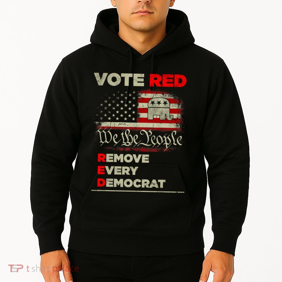 Vote Red Remove Every Democrat Red Wave Republican GOP Hoodie