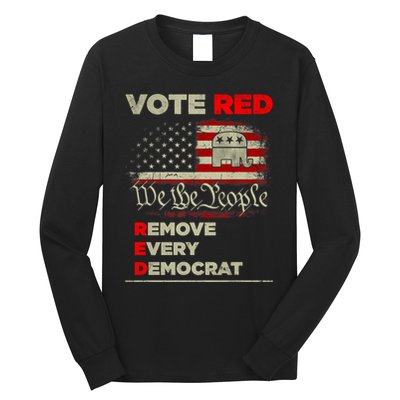 Vote Red Remove Every Democrat Red Wave Republican GOP Long Sleeve Shirt