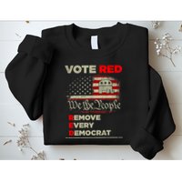Vote Red Remove Every Democrat Red Wave Republican GOP Sweatshirt